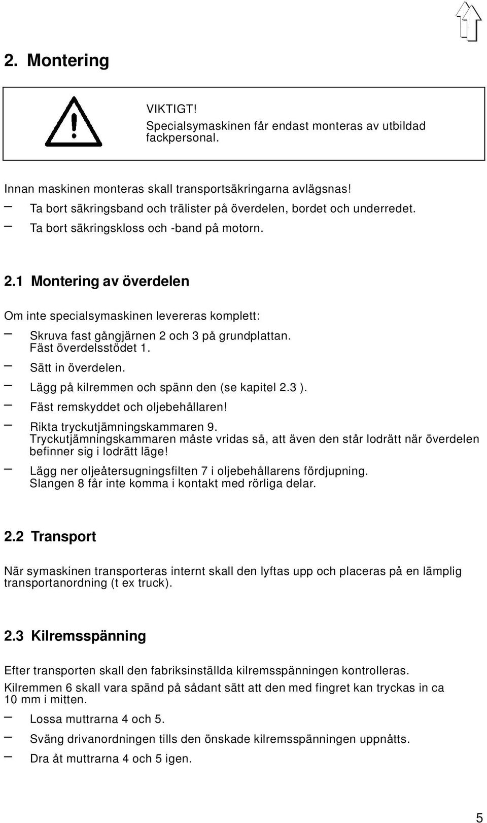 1 Montering av överdelen Om inte specialsymaskinen levereras komplett: Skruva fast gångjärnen 2 och 3 på grundplattan. Fäst överdelsstödet 1. Sätt in överdelen.