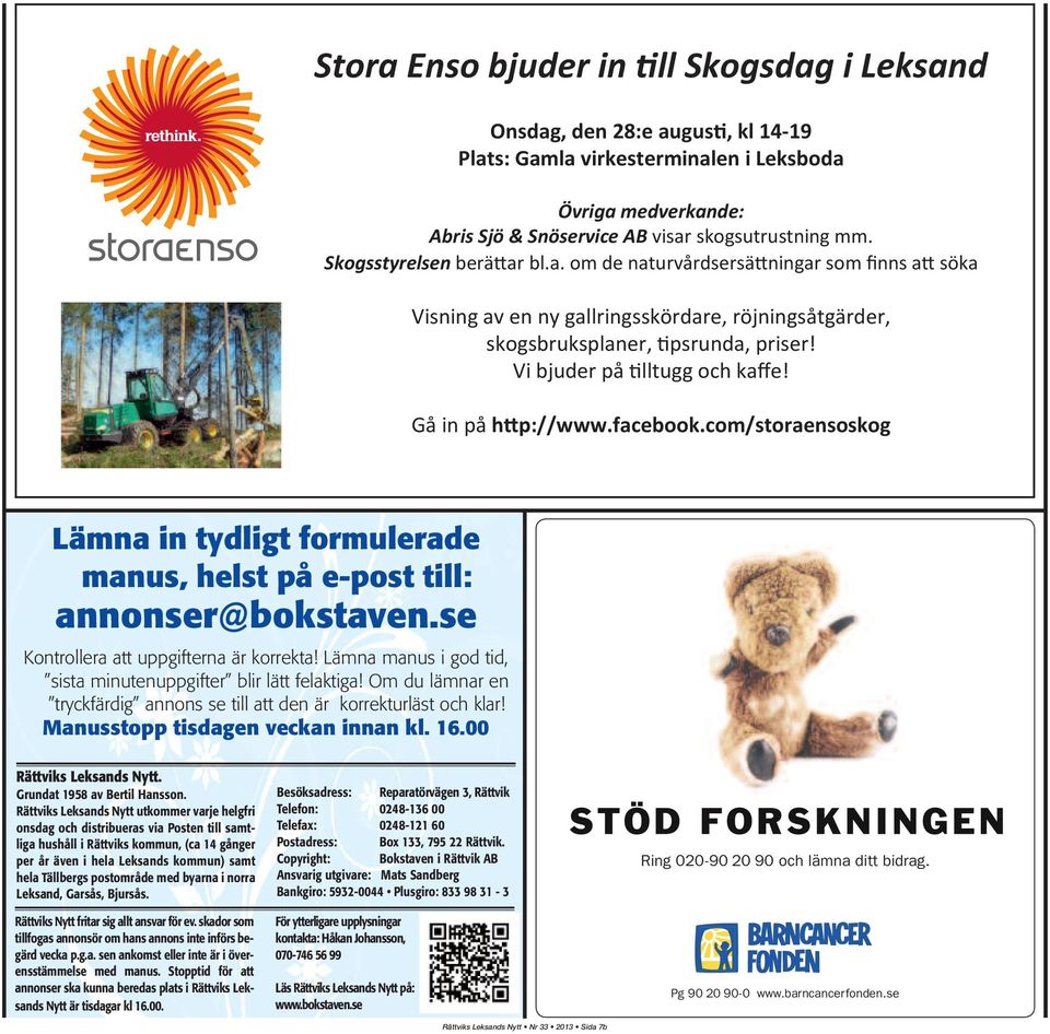 Vi bjuder på tilltugg och kaffe! Gå in på http://www.facebook.com/storaensoskog Lämna in tydligt formulerade manus, helst på e-post till: annonser@bokstaven.se Kontrollera att uppgifterna är korrekta!