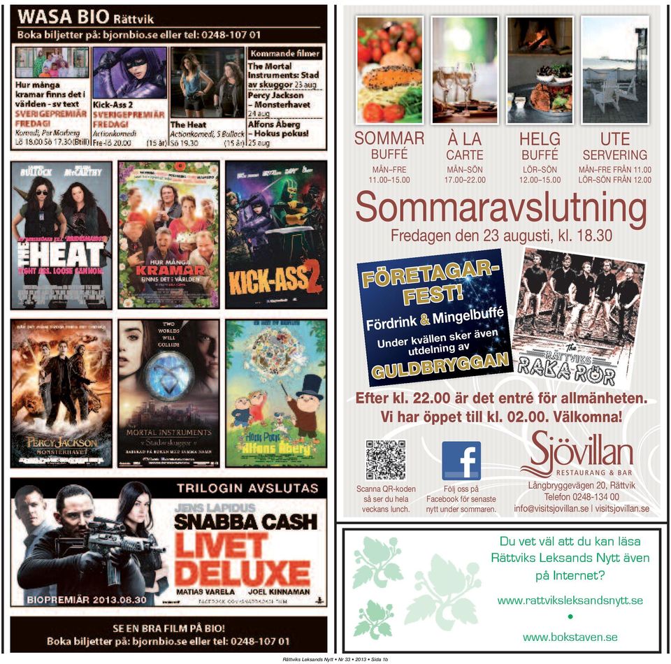 Scanna QR-koden så ser du hela veckans lunch. Följ oss på Facebook för senaste nytt under sommaren. Långbryggevägen 20, Rättvik Telefon 0248-134 00 info@visitsjovillan.