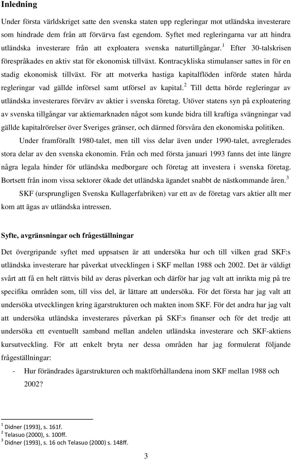 Kontracykliska stimulanser sattes in för en stadig ekonomisk tillväxt. För att motverka hastiga kapitalflöden införde staten hårda regleringar vad gällde införsel samt utförsel av kapital.