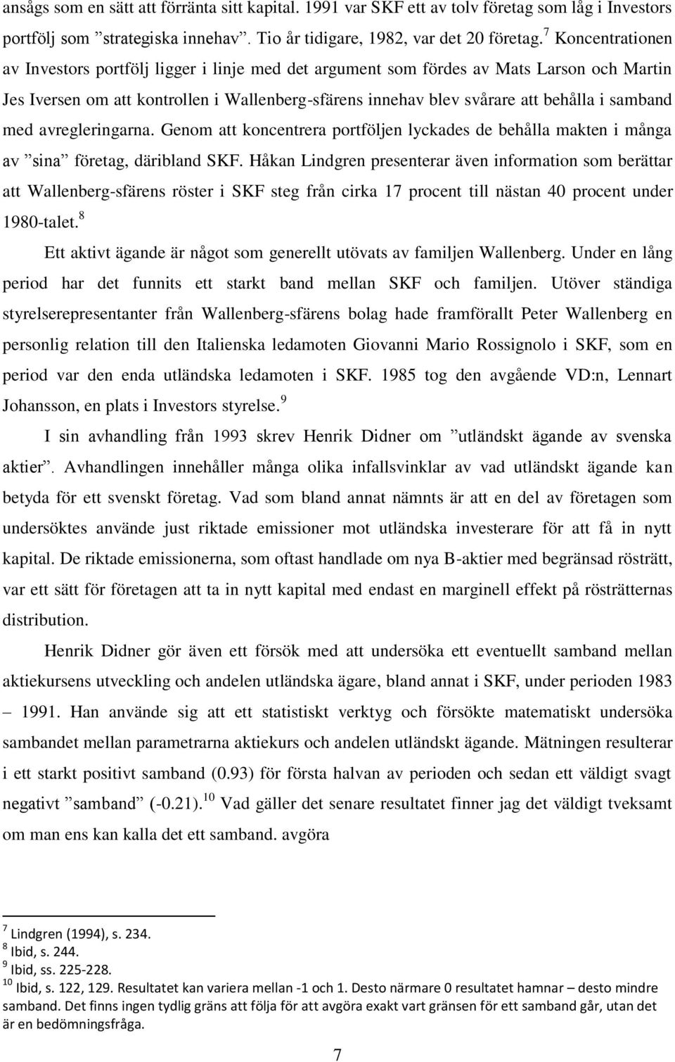 samband med avregleringarna. Genom att koncentrera portföljen lyckades de behålla makten i många av sina företag, däribland SKF.