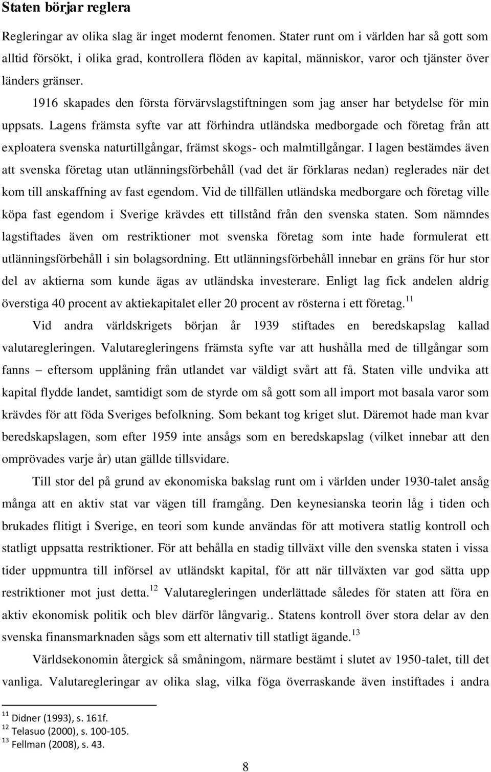 1916 skapades den första förvärvslagstiftningen som jag anser har betydelse för min uppsats.