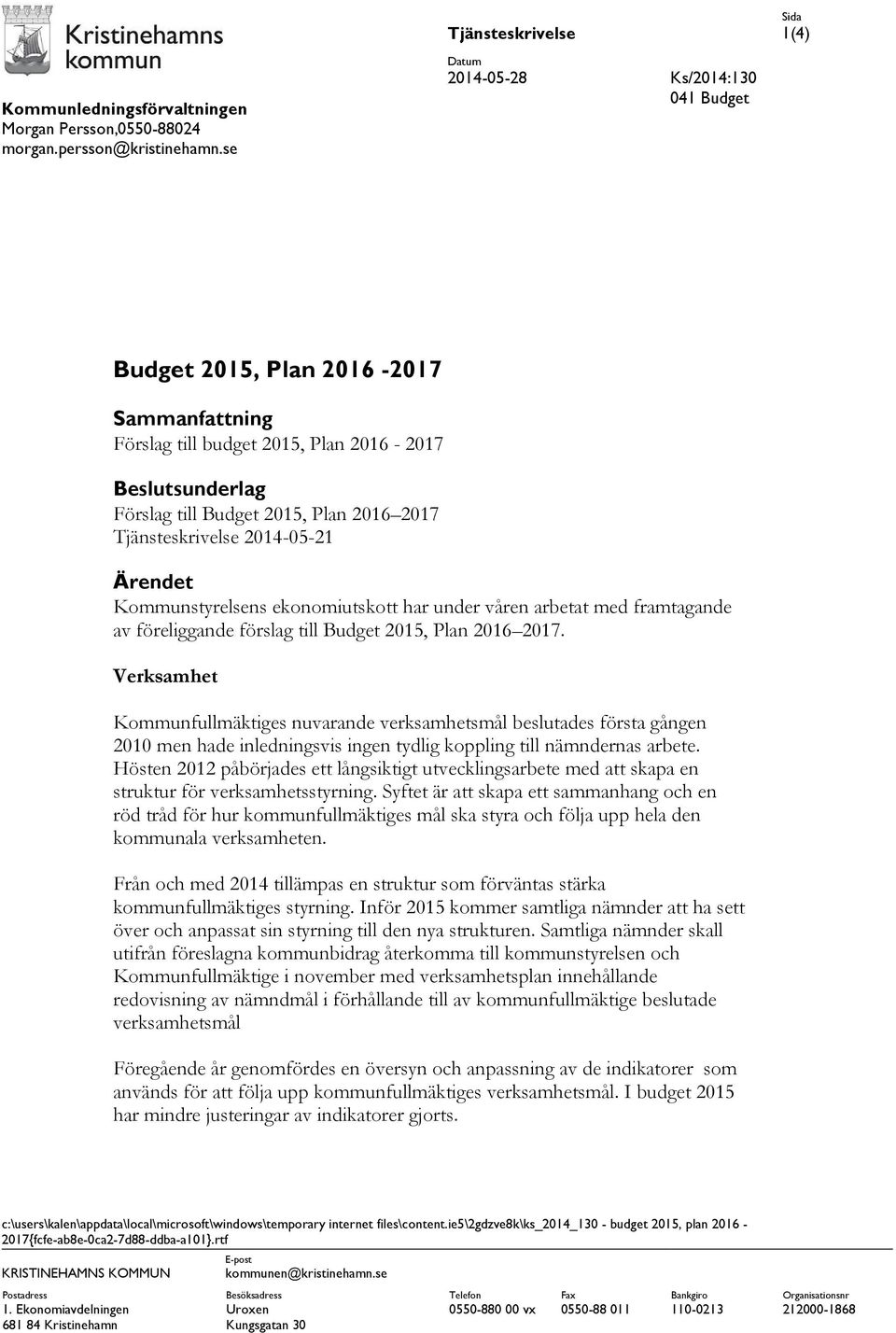 Tjänsteskrivelse 2014-05-21 Ärendet Kommunstyrelsens ekonomiutskott har under våren arbetat med framtagande av föreliggande förslag till Budget 2015, Plan 2016 2017.