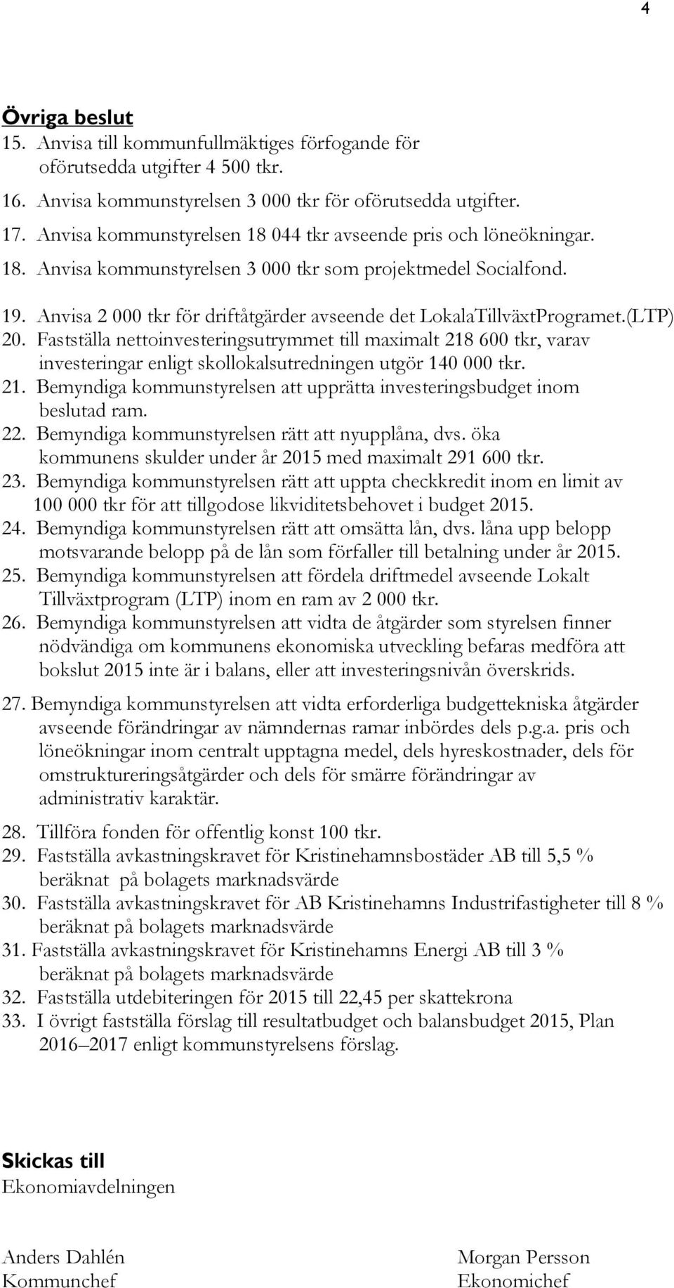 Anvisa 2 000 tkr för driftåtgärder avseende det LokalaTillväxtProgramet.(LTP) 20.