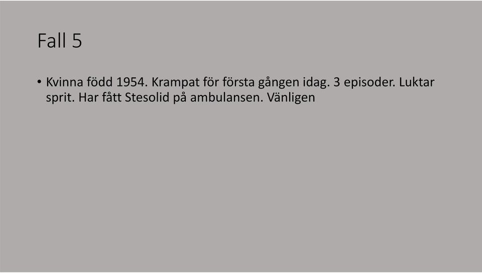 3 episoder. Luktar sprit.