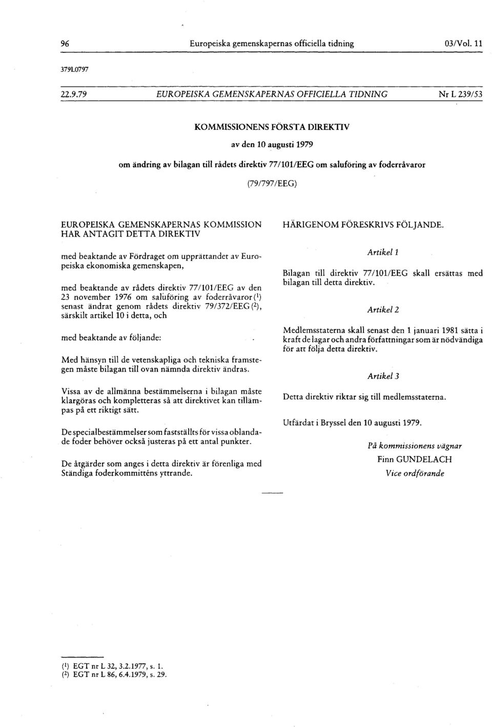 Europeiska ekonomiska gemenskapen, med beaktande av rådets direktiv 77/ 101/EEG av den 23 november 1976 om saluföring av foderråvaror ( ] ) senast ändrat genom rådets direktiv 79/372/ EEG (2),