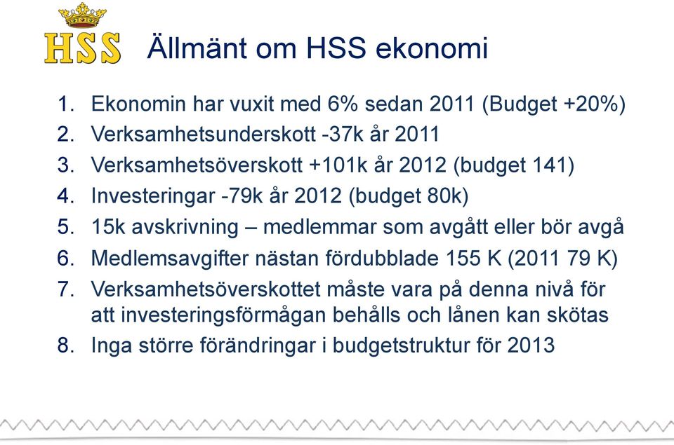 15k avskrivning medlemmar som avgått eller bör avgå 6. Medlemsavgifter nästan fördubblade 155 K (2011 79 K) 7.