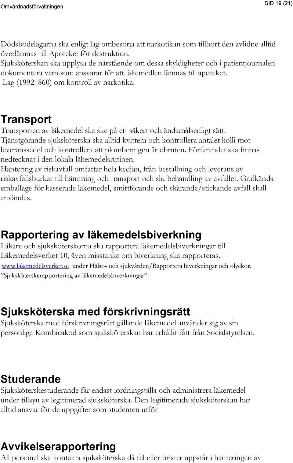 Transport Transporten av läkemedel ska ske på ett säkert och ändamålsenligt sätt.