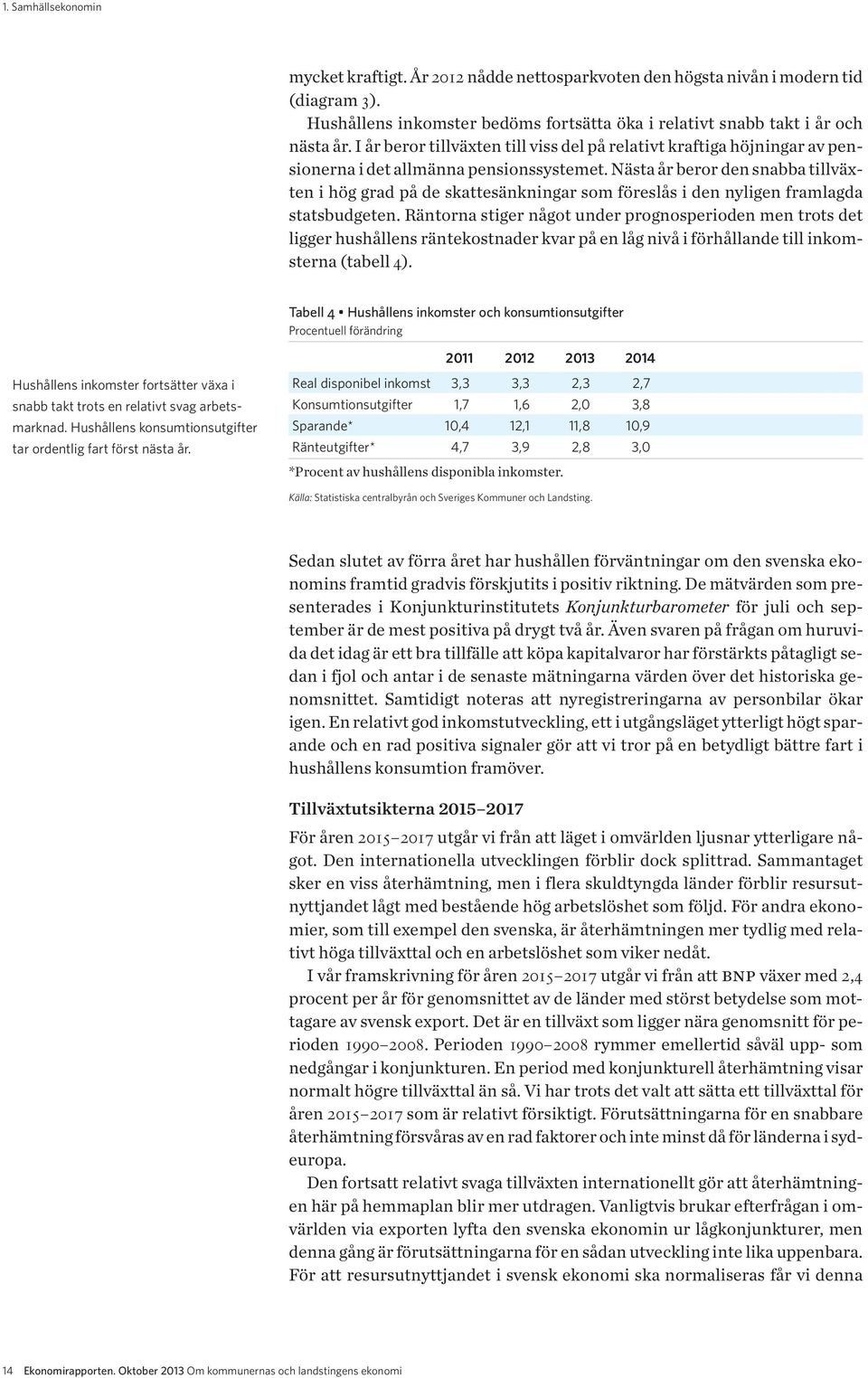 Nästa år beror den snabba tillväxten i hög grad på de skattesänkningar som föreslås i den nyligen framlagda stats budgeten.