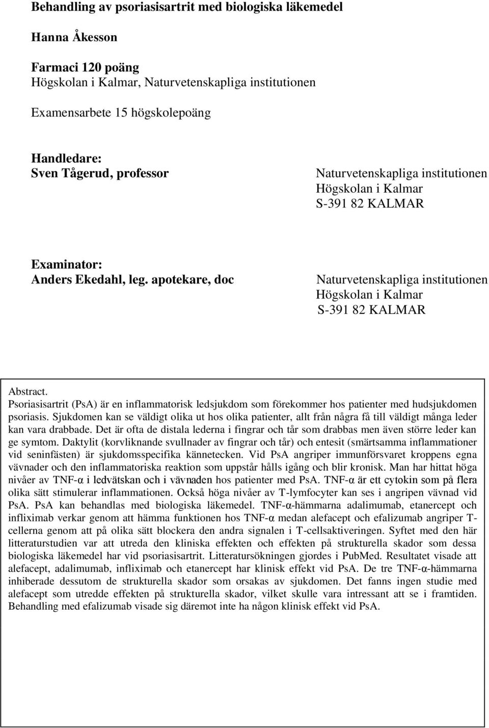 apotekare, doc Naturvetenskapliga institutionen Högskolan i Kalmar S-391 82 KALMAR Abstract.