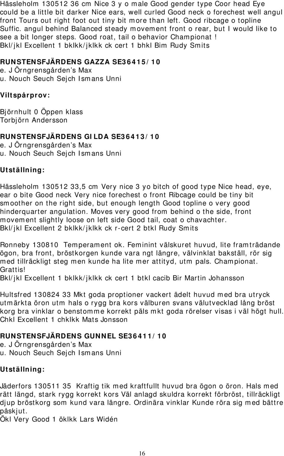 Bkl/jkl Excellent 1 bklkk/jklkk ck cert 1 bhkl Bim Rudy Smits RUNSTENSFJÄRDENS GAZZA SE36415/10 e. J Örngrensgården s Max u.