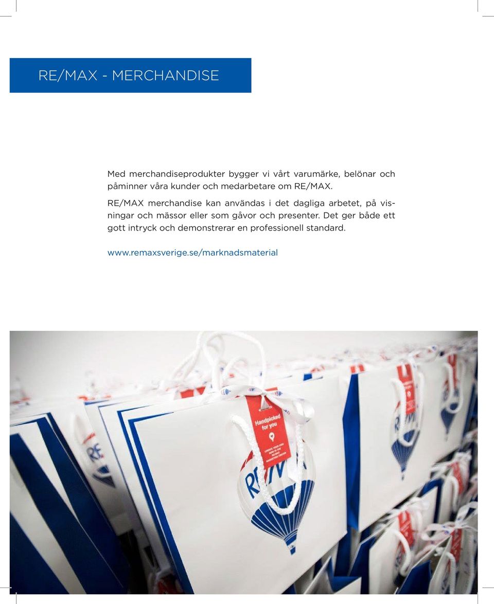 RE/MAX merchandise kan användas i det dagliga arbetet, på visningar och mässor eller som