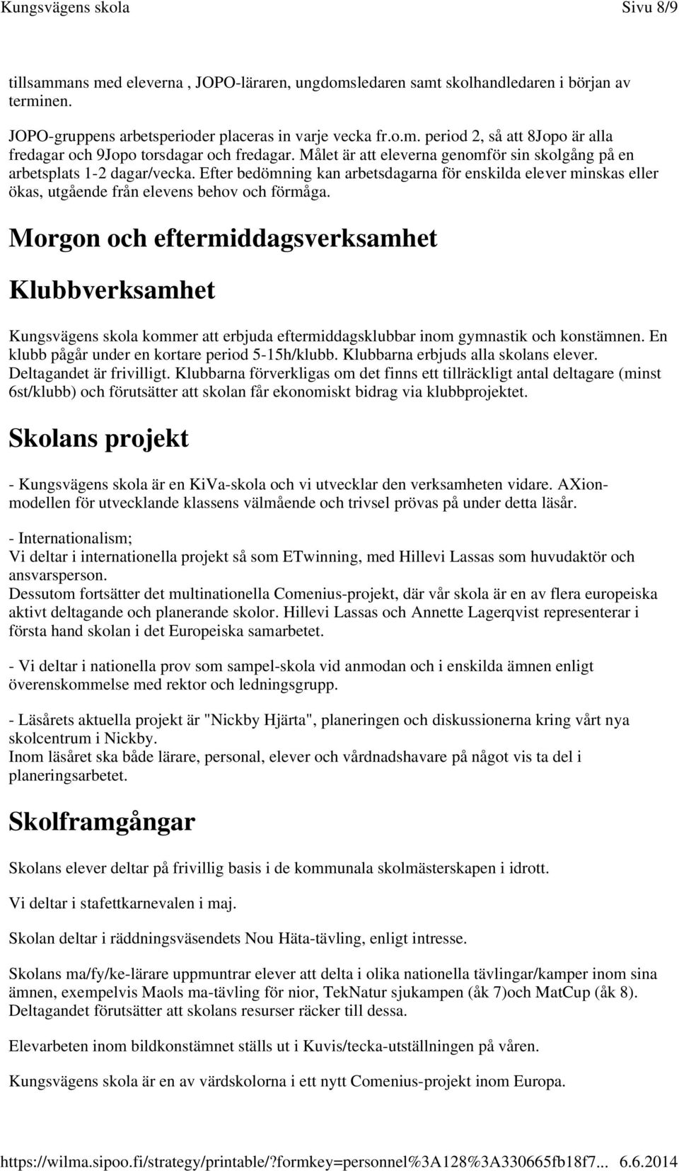 Morgon och eftermiddagsverksamhet Klubbverksamhet Kungsvägens skola kommer att erbjuda eftermiddagsklubbar inom gymnastik och konstämnen. En klubb pågår under en kortare period 5-15h/klubb.