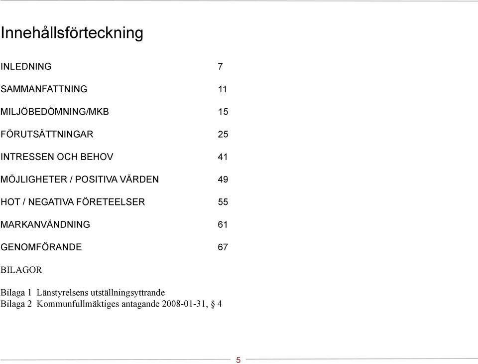 NEGATIVA FÖRETEELSER 55 MARKANVÄNDNING 61 GENOMFÖRANDE 67 BILAGOR Bilaga 1