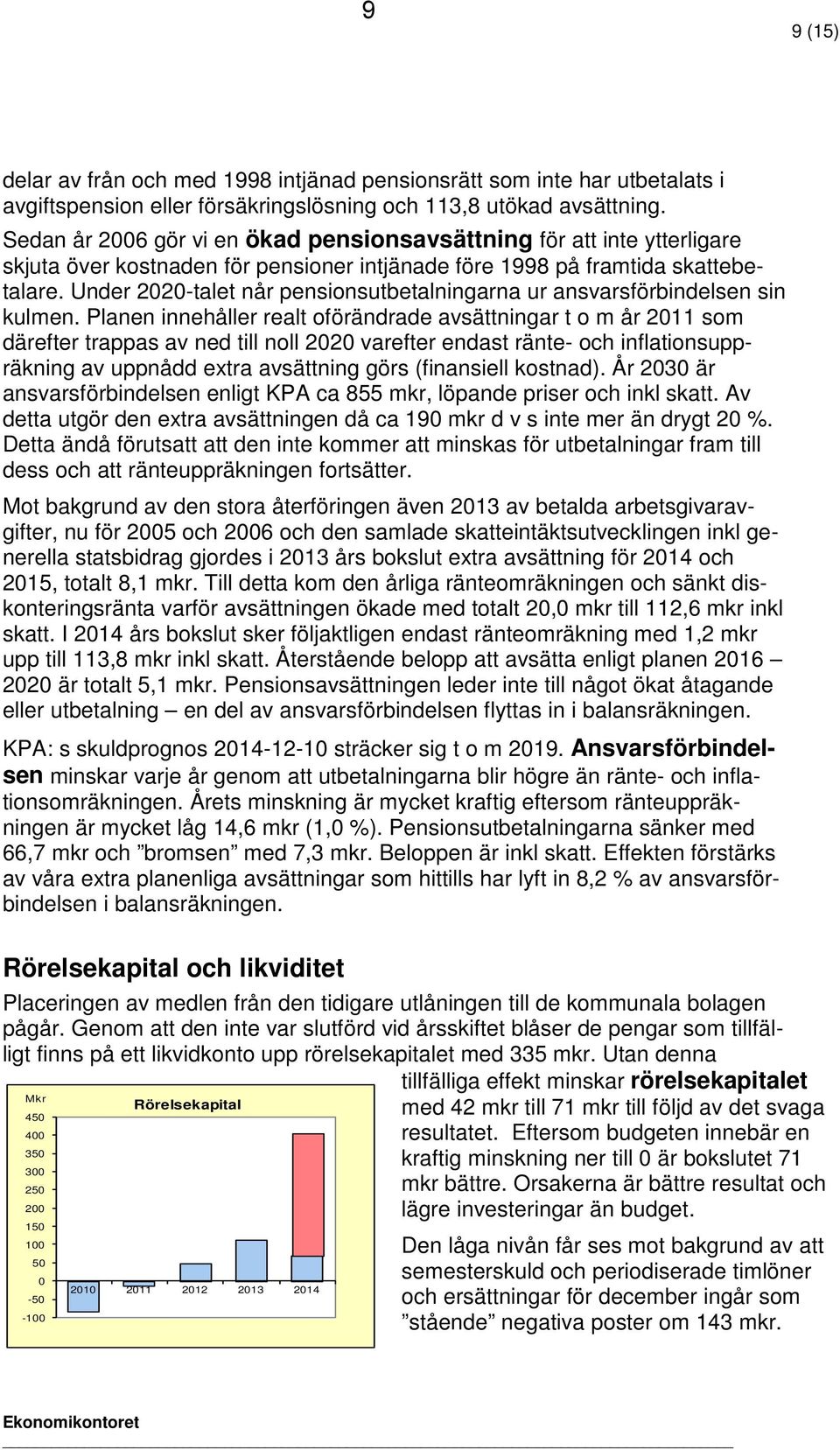 Under 2020-talet når pensionsutbetalningarna ur ansvarsförbindelsen sin kulmen.