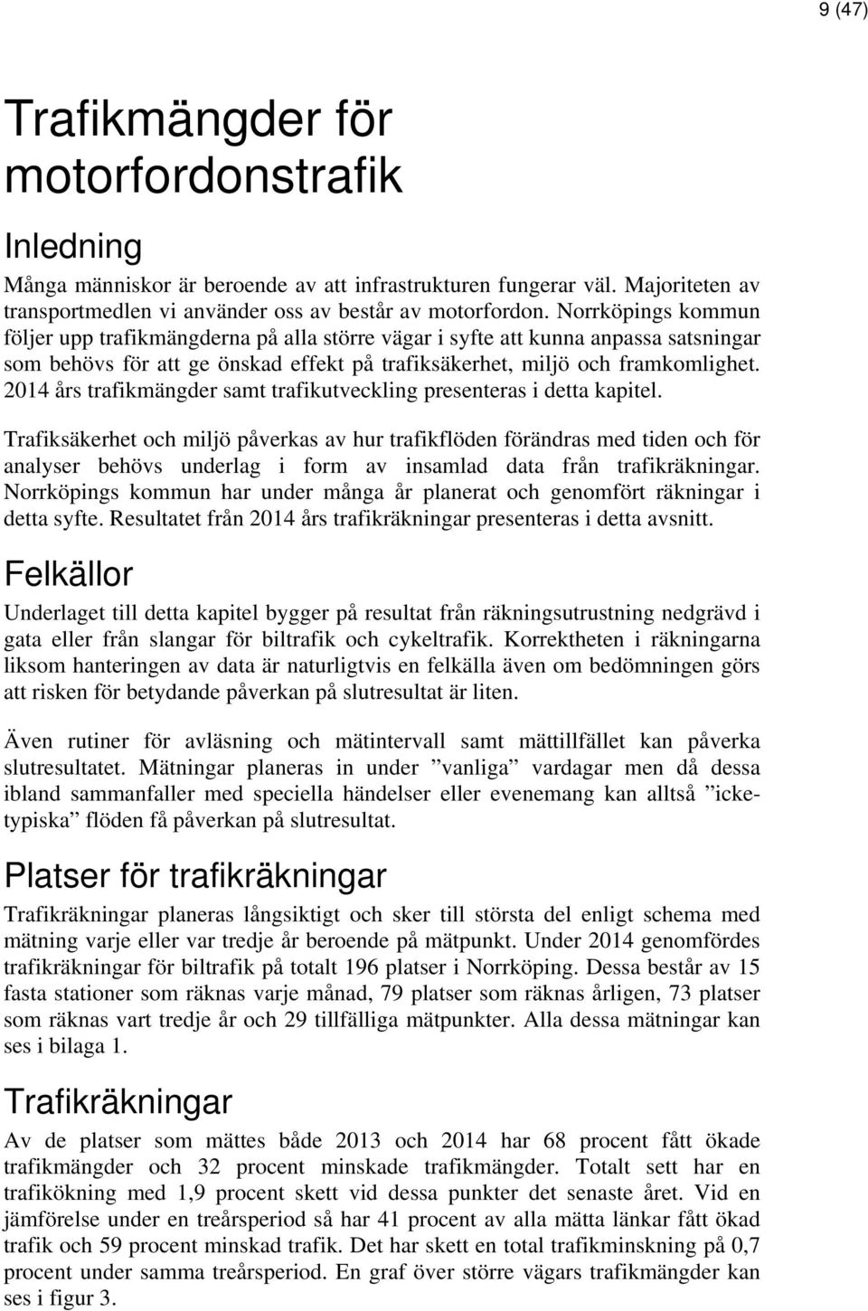 2014 års trafikmängder samt trafikutveckling presenteras i detta kapitel.