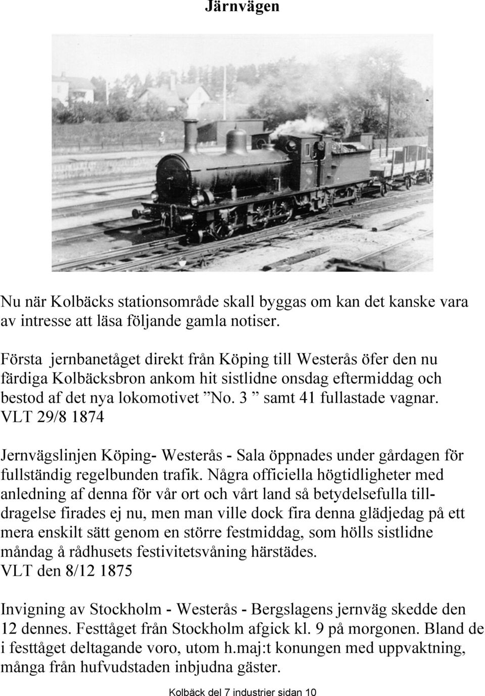 VLT 29/8 1874 Jernvägslinjen Köping- Westerås - Sala öppnades under gårdagen för fullständig regelbunden trafik.