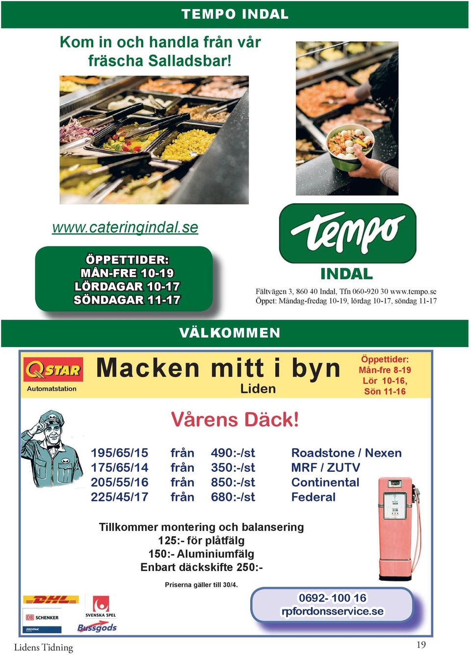 se Öppet: Måndag-fredag 10-19, lördag 10-17, söndag 11-17 Automatstation VÄLKOMMEN Macken mitt i byn Liden Vårens Däck!