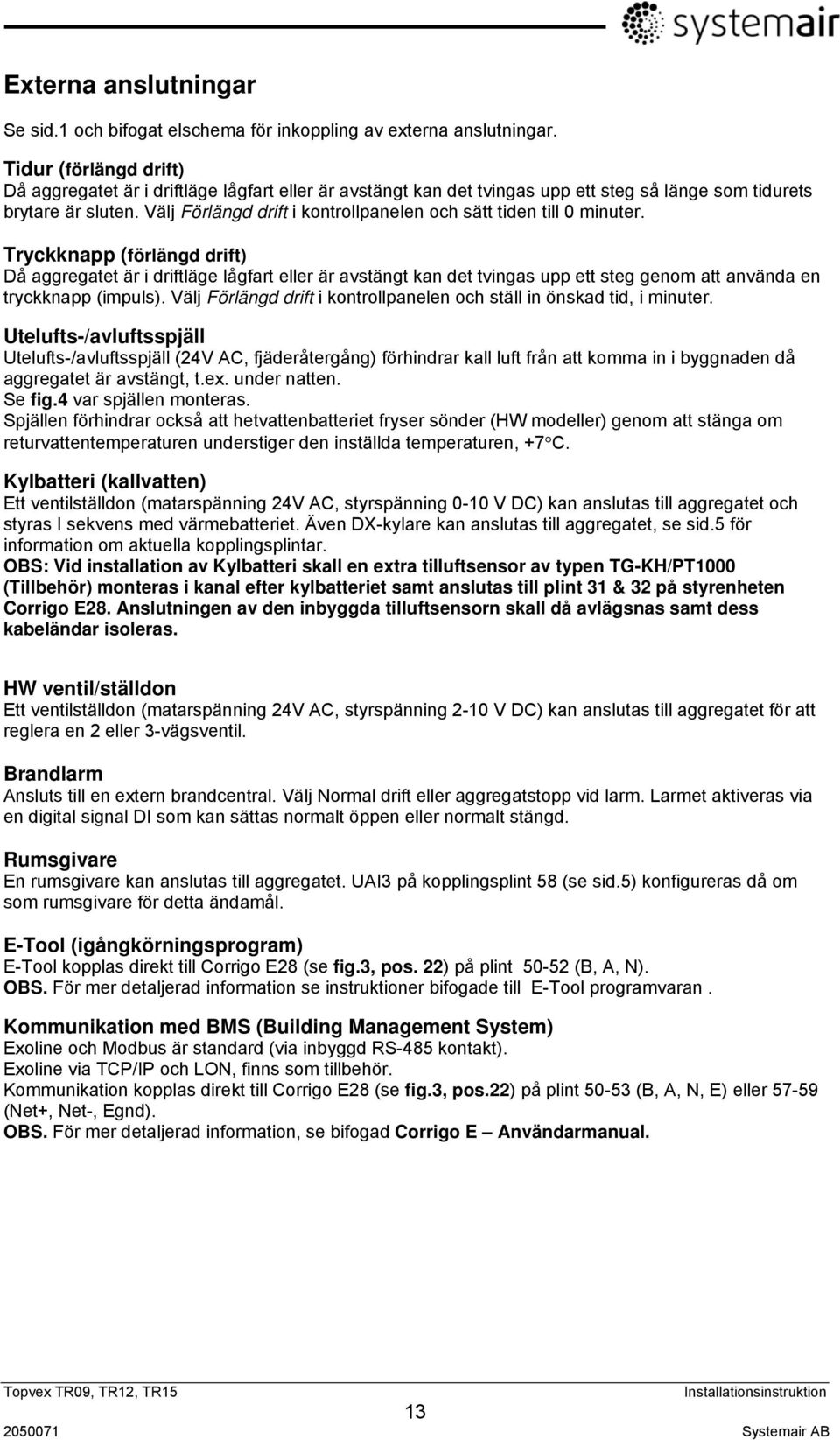 Välj Förlängd drift i kontrollpanelen och sätt tiden till 0 minuter.