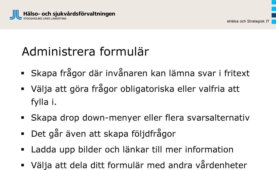 Skapa drop down-menyer eller flera svarsalternativ Det går även att skapa följdfrågor