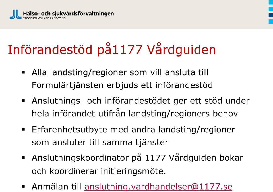 landsting/regioners behov Erfarenhetsutbyte med andra landsting/regioner som ansluter till samma tjänster