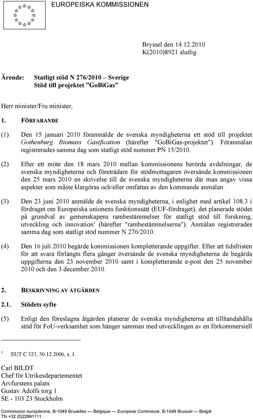 Föranmälan registrerades samma dag som statligt stöd nummer PN 15/2010.