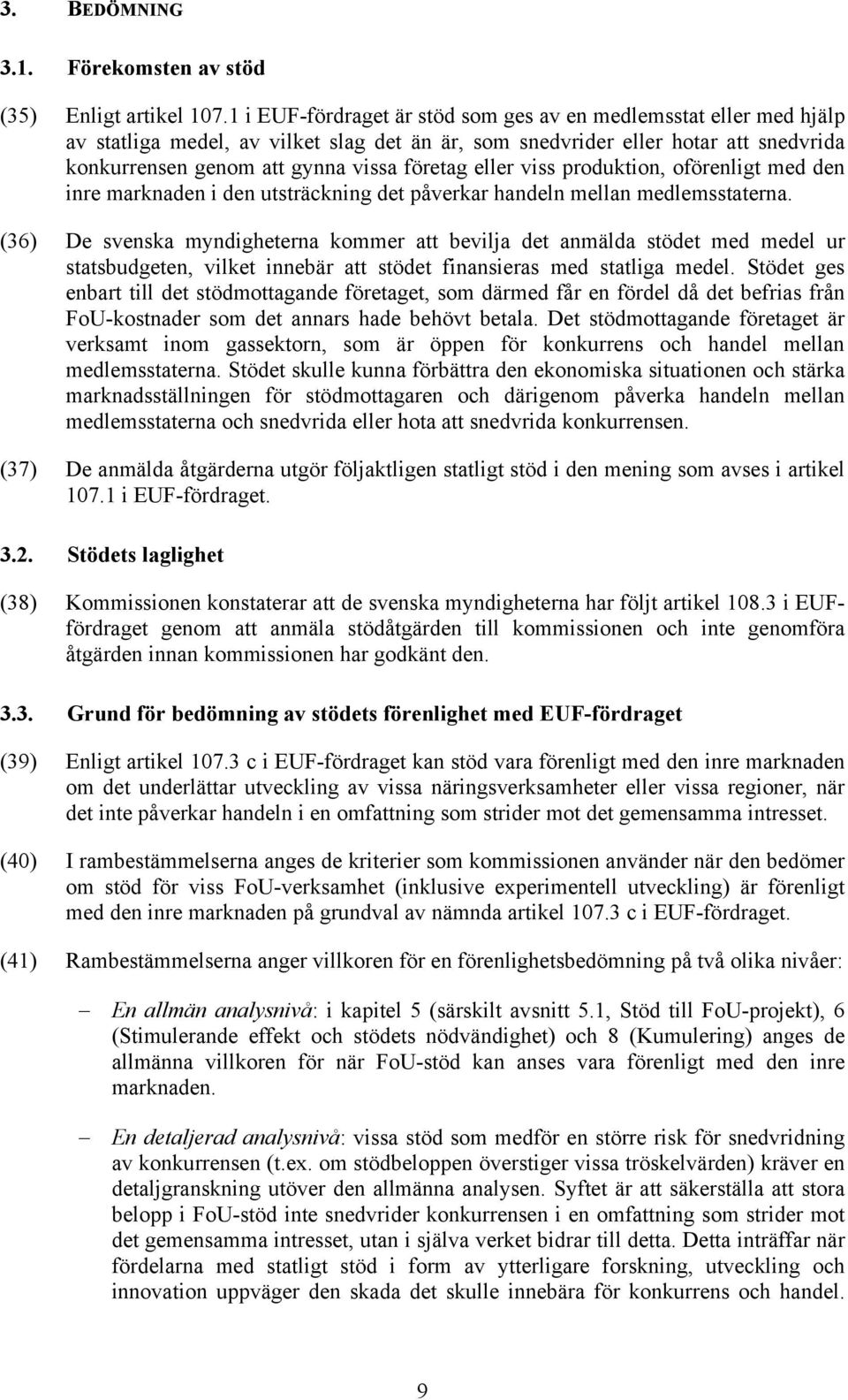 eller viss produktion, oförenligt med den inre marknaden i den utsträckning det påverkar handeln mellan medlemsstaterna.