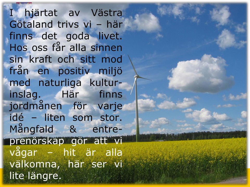 naturliga kulturinslag. Här finns jordmånen för varje idé liten som stor.
