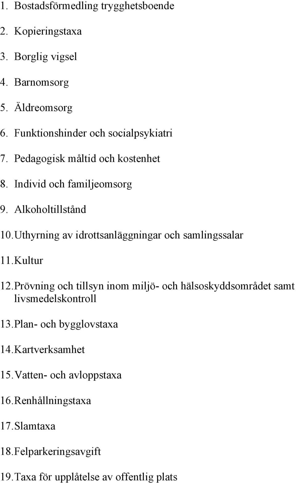 Uthyrning av idrottsanläggningar och samlingssalar 11. Kultur 12.