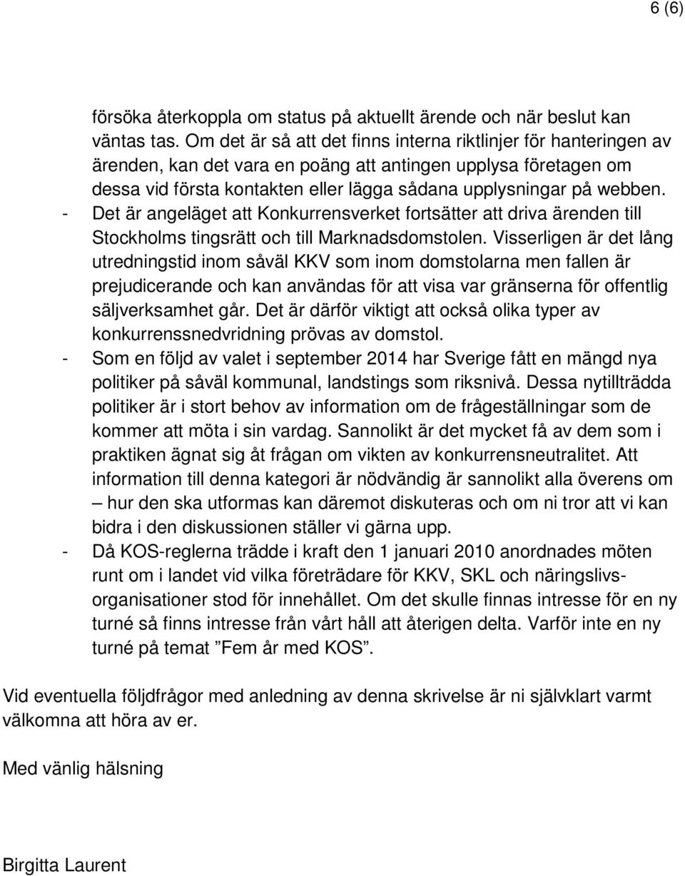 - Det är angeläget att Konkurrensverket fortsätter att driva ärenden till Stockholms tingsrätt och till Marknadsdomstolen.