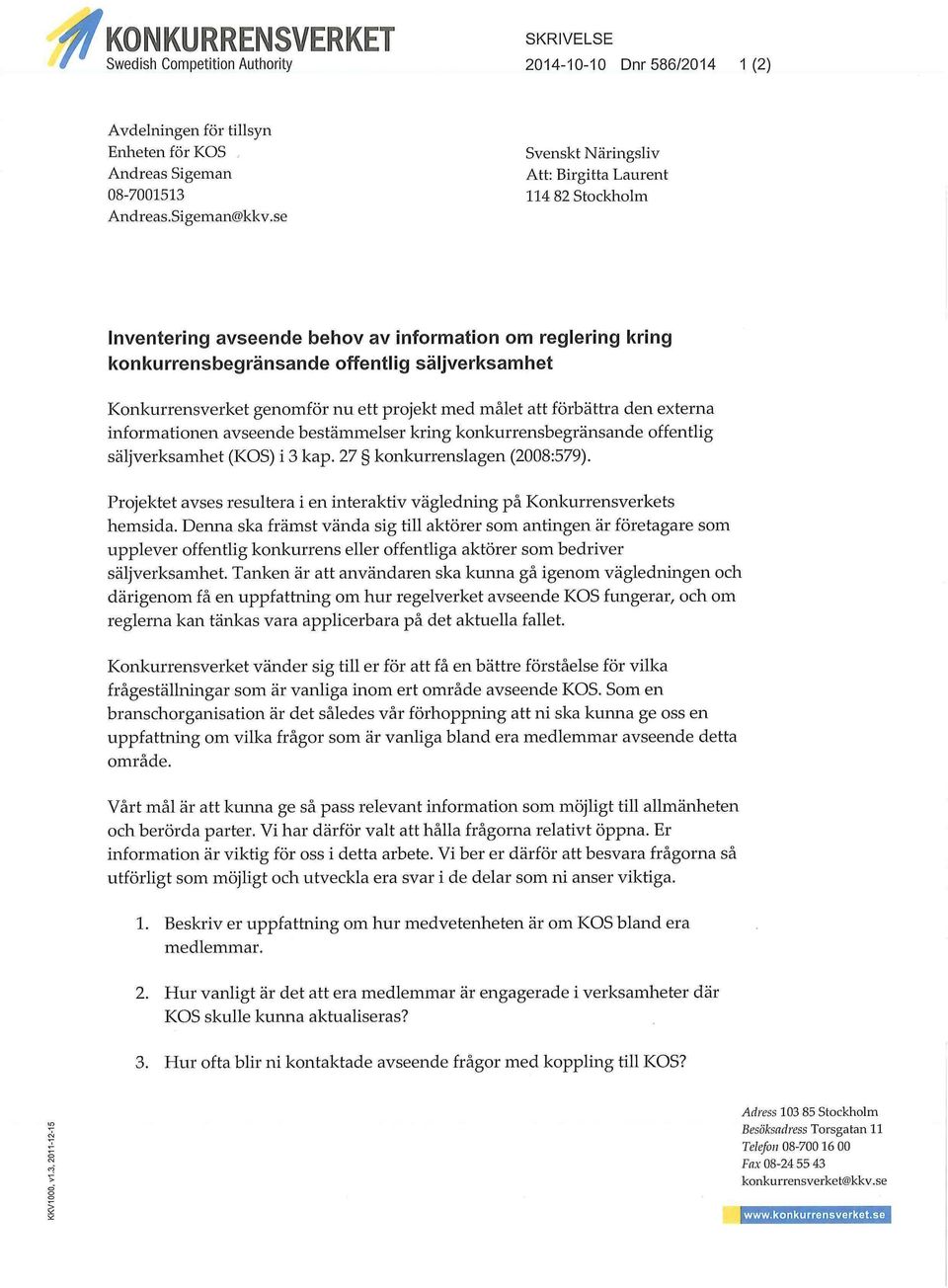 ett projekt med målet att förbättra den externa informationen avseende bestämmelser kring konkurrensbegränsande offentlig säljverksamhet (KOS) i 3 kap. 27 konkurrenslagen (2008:579).