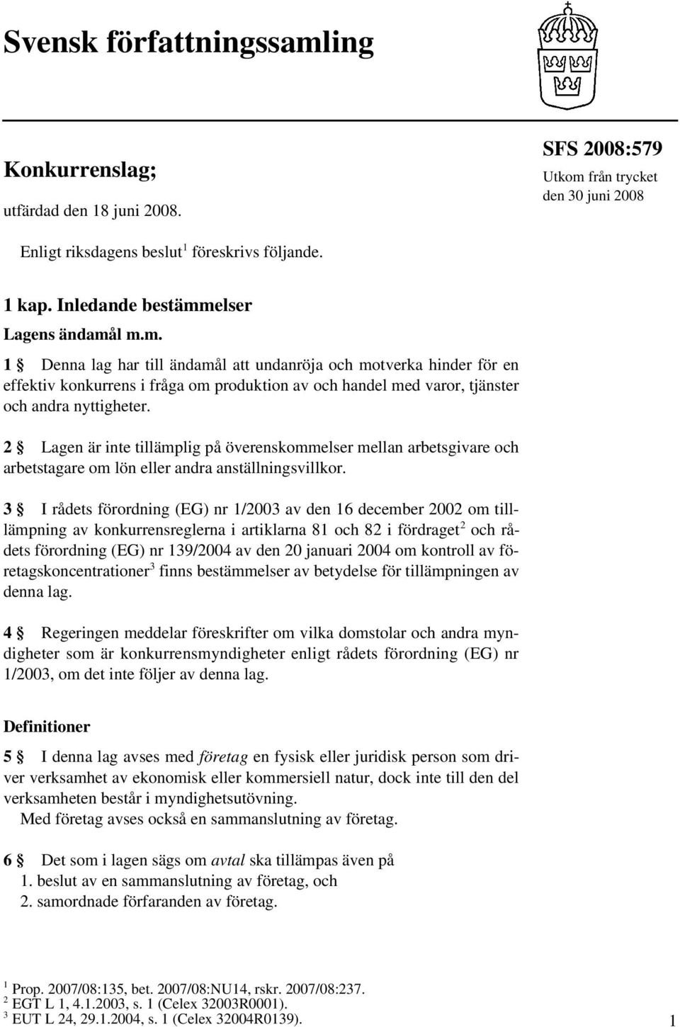 2 Lagen är inte tillämplig på överenskommelser mellan arbetsgivare och arbetstagare om lön eller andra anställningsvillkor.