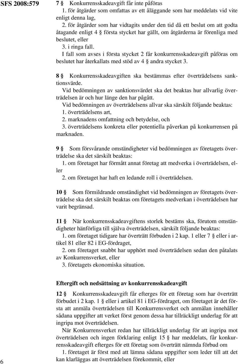 I fall som avses i första stycket 2 får konkurrensskadeavgift påföras om beslutet har återkallats med stöd av 4 andra stycket 3.