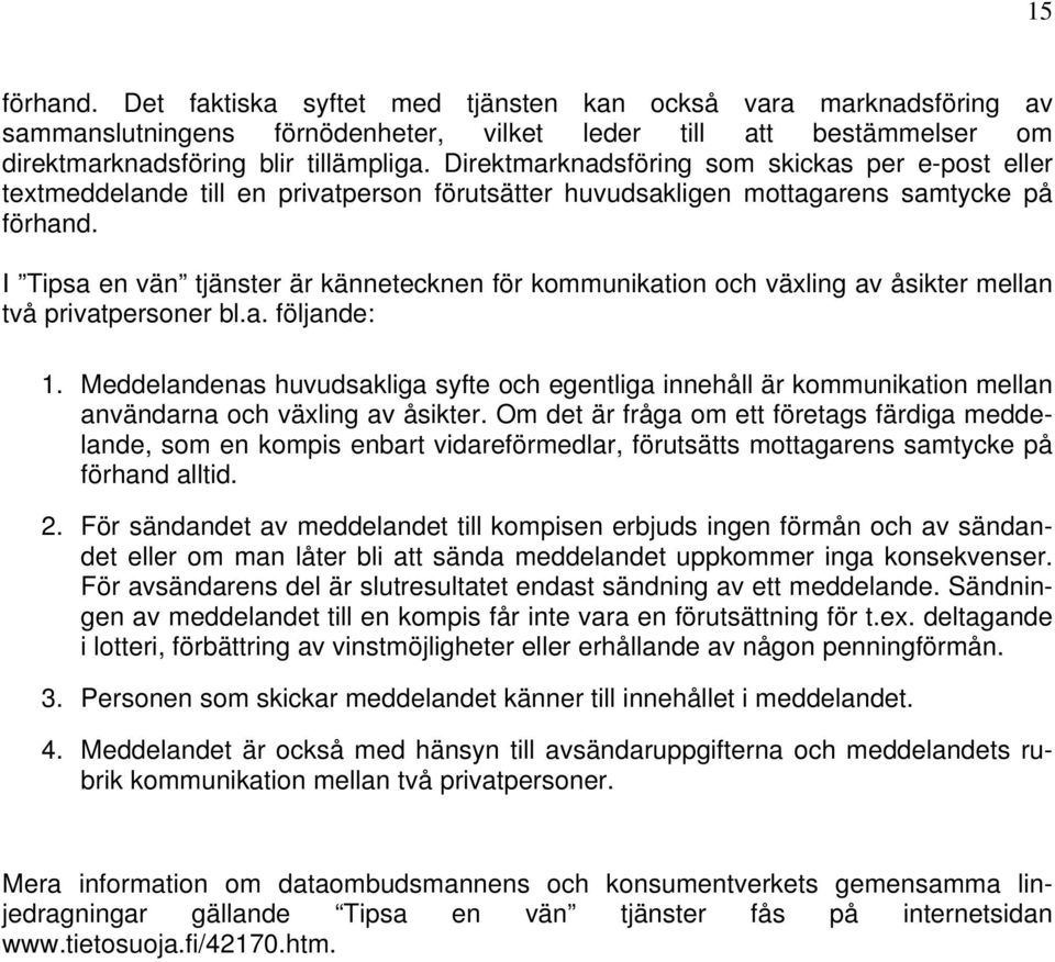 I Tipsa en vän tjänster är kännetecknen för kommunikation och växling av åsikter mellan två privatpersoner bl.a. följande: 1.