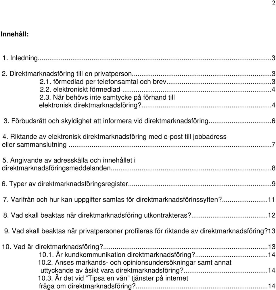 Angivande av adresskälla och innehållet i direktmarknadsföringsmeddelanden...8 6. Typer av direktmarknadsföringsregister...9 7. Varifrån och hur kan uppgifter samlas för direktmarknadsförinssyften?