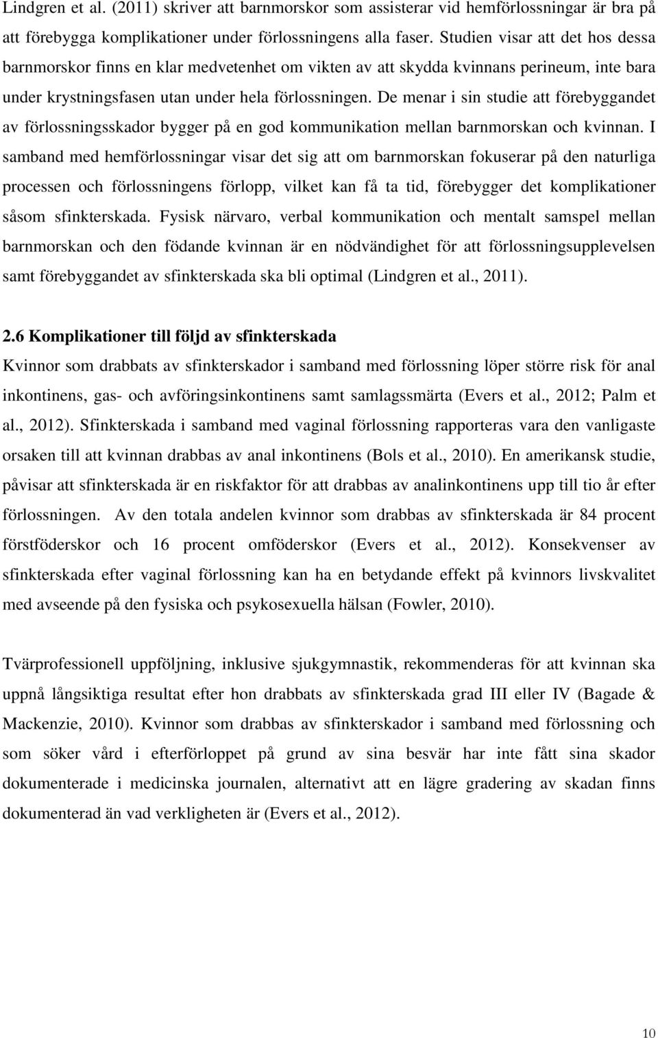 De menar i sin studie att förebyggandet av förlossningsskador bygger på en god kommunikation mellan barnmorskan och kvinnan.