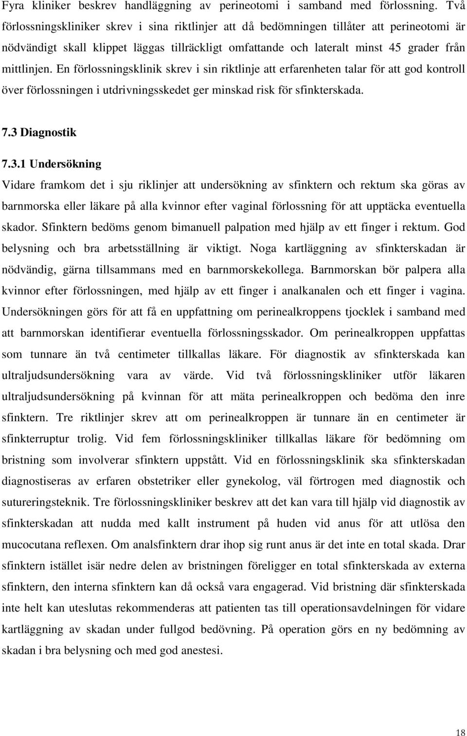 En förlossningsklinik skrev i sin riktlinje att erfarenheten talar för att god kontroll över förlossningen i utdrivningsskedet ger minskad risk för sfinkterskada. 7.3 