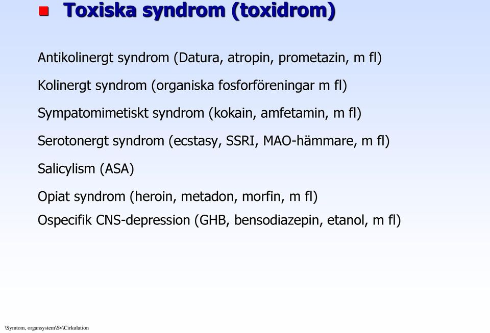 Serotonergt syndrom (ecstasy, SSRI, MAO-hämmare, m fl) Salicylism (ASA) Opiat syndrom (heroin,