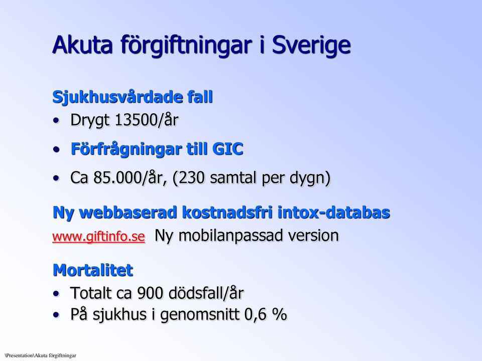 000/år, (230 samtal per dygn) Ny webbaserad kostnadsfri intox-databas www.