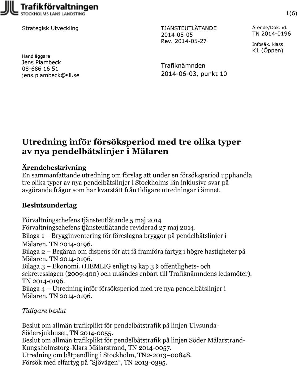 försöksperiod upphandla tre olika typer av nya pendelbåtslinjer i Stockholms län inklusive svar på avgörande frågor som har kvarstått från tidigare utredningar i ämnet.