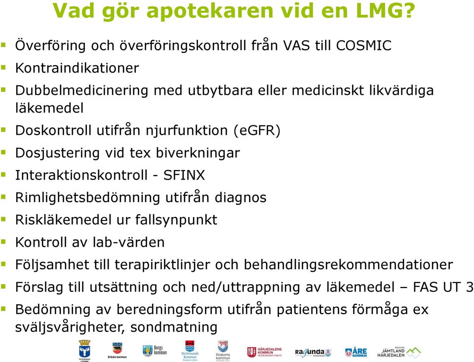 Doskontroll utifrån njurfunktion (egfr) Dosjustering vid tex biverkningar Interaktionskontroll - SFINX Rimlighetsbedömning utifrån diagnos