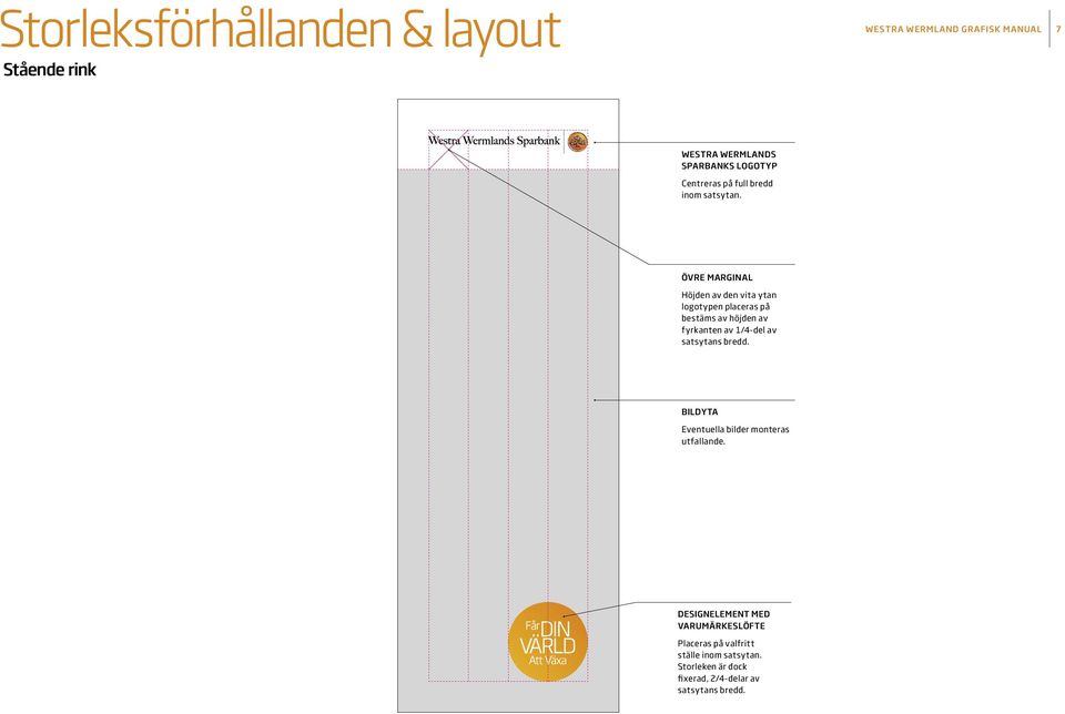 ÖVRE MARGINAL Höjden av den vita ytan logotypen placeras på bestäms av höjden av fyrkanten av 1/4-del av