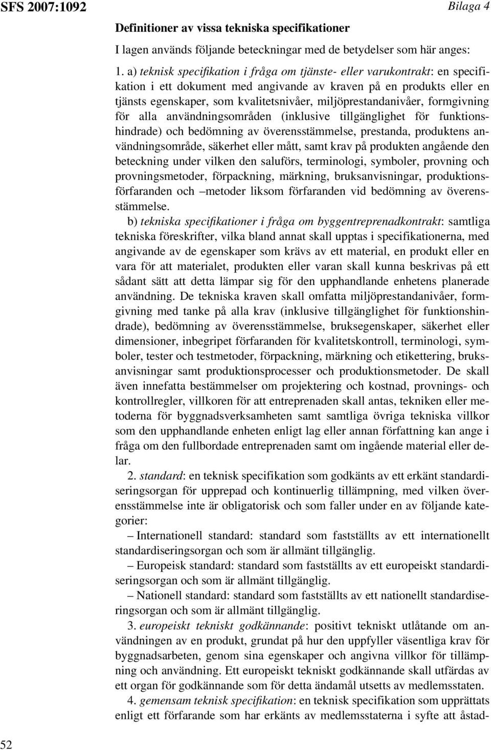 miljöprestandanivåer, formgivning för alla användningsområden (inklusive tillgänglighet för funktionshindrade) och bedömning av överensstämmelse, prestanda, produktens användningsområde, säkerhet