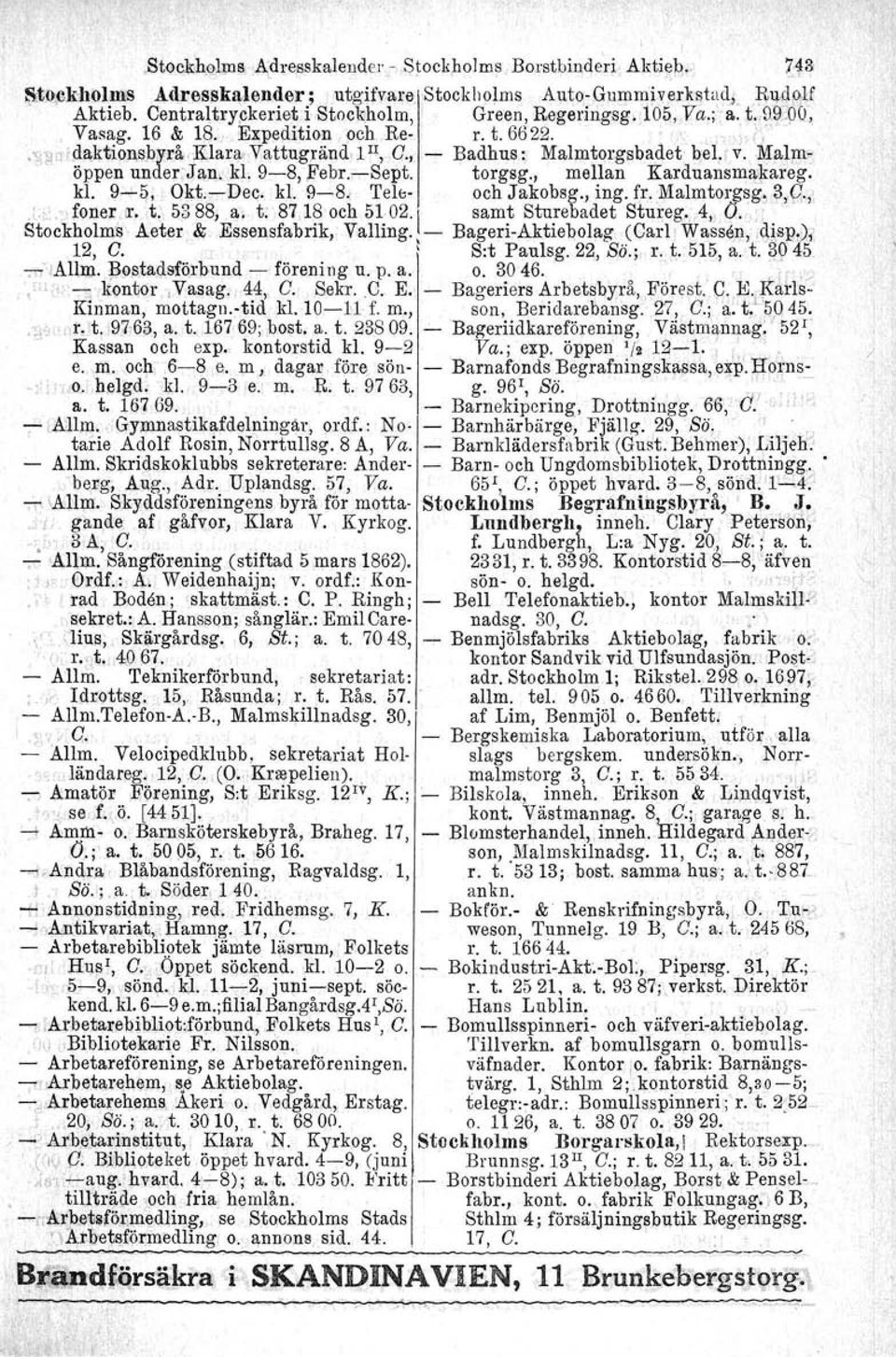 MaJJTh' öppen under Jan, kl. 9-8, Febr.-Sept. torgsg., mellan Karduansmakareg. kl. 9-ii, Okt.s-Dec. kl. 9-8.- Tele- och Jakobsg., ing. fr.malmtorgsg~,?,{1.,.l.,> foner.ir. t, 5388, a.