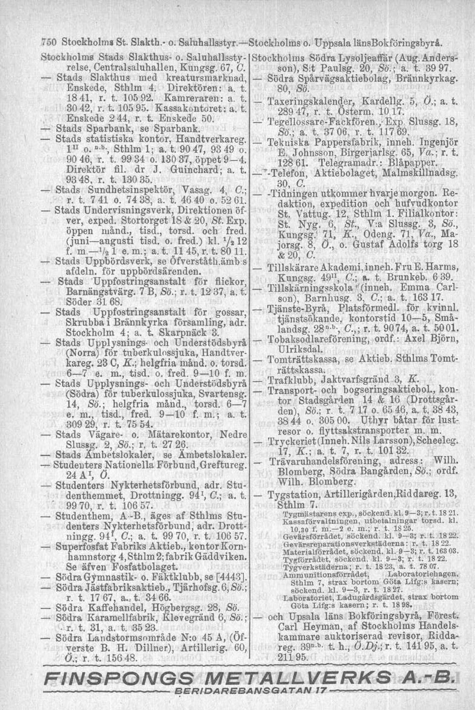 'l' o. "b', l; a. t. 47, 93 49 o. 46, r. t. 34 130 37, öppet 9-4- Direktör dr J. Guinchard; a. t. 93 48, r. t. 130 35. - Stads Sundhetsinspekför, Vasag. 4, C.; r. t. 7 41 0. 7438, a. t. 46 40 0.