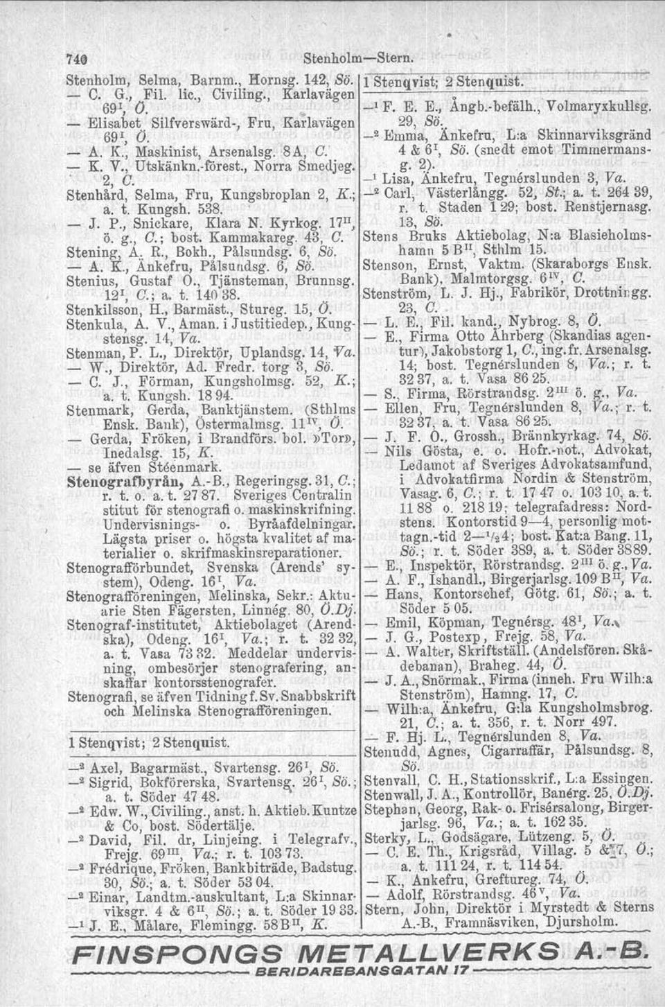 Törest., 2, C. Norra Smedjeg. g. 2). _1 Lisa, Änkefru,. Tegnärslunden 3, Va. Stenhård, Selma, Fru, Kungsbroplan 2, K.;._2 Carl,. Västerlångg. 52, St.; a. t. 26439, a. t. Kungsh. 538.. r. t. Staden 1 29; bost.