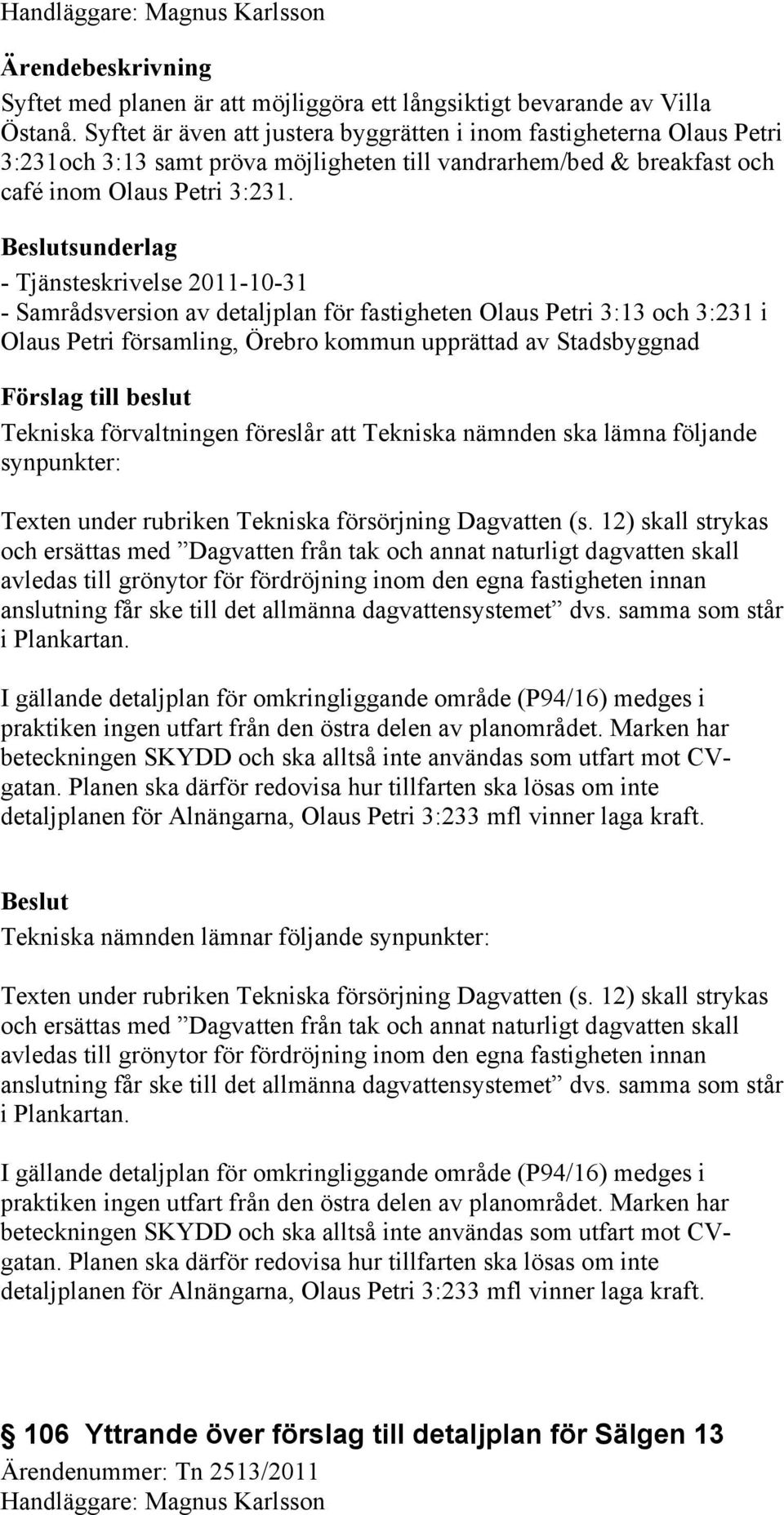 sunderlag - Tjänsteskrivelse 2011-10-31 - Samrådsversion av detaljplan för fastigheten Olaus Petri 3:13 och 3:231 i Olaus Petri församling, Örebro kommun upprättad av Stadsbyggnad Tekniska