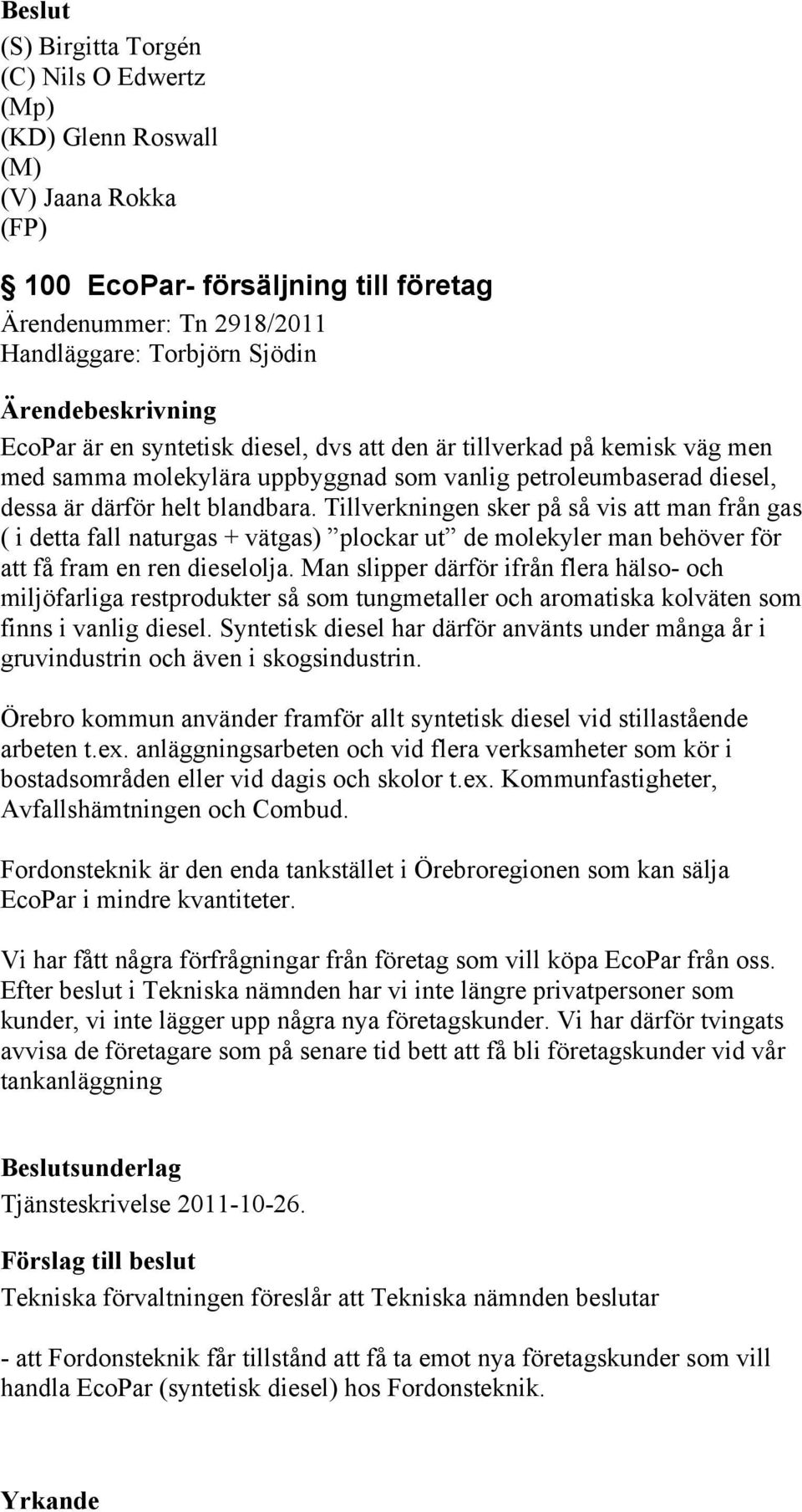 Tillverkningen sker på så vis att man från gas ( i detta fall naturgas + vätgas) plockar ut de molekyler man behöver för att få fram en ren dieselolja.