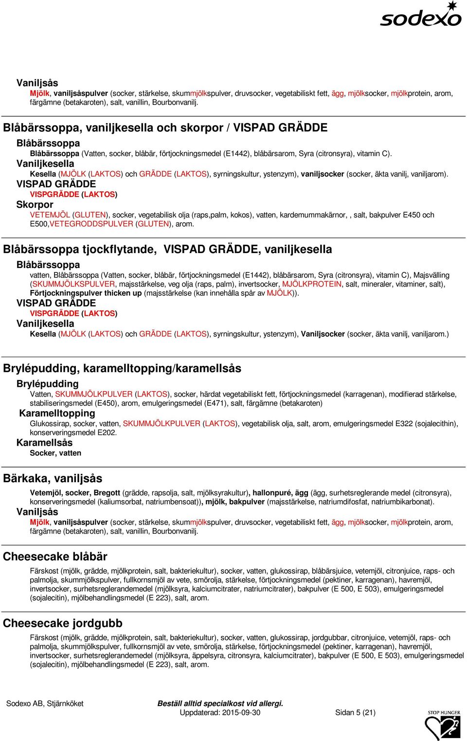 Kesella (MJÖLK (LAKTOS) och, syrningskultur, ystenzym), vaniljsocker (socker, äkta vanilj, vaniljarom).