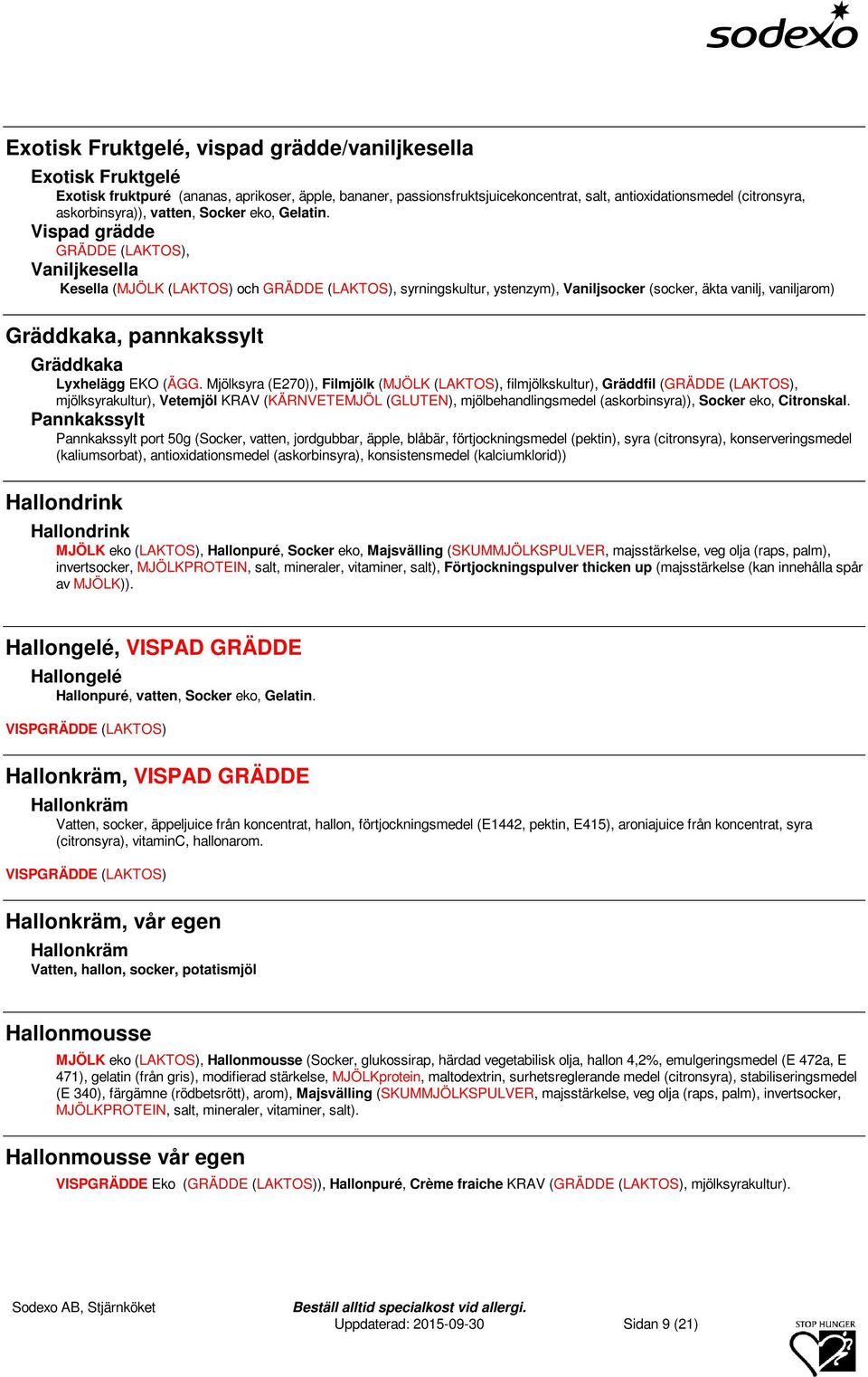 Vispad grädde, Kesella (MJÖLK (LAKTOS) och, syrningskultur, ystenzym), Vaniljsocker (socker, äkta vanilj, vaniljarom) Gräddkaka, pannkakssylt Gräddkaka Lyxhelägg EKO (ÄGG.